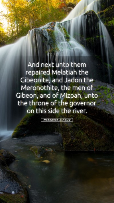 Picture 05 - Nehemiah 3:7 KJV Mobile Phone Wallpaper - And next unto them repaired Melatiah the - Mobile Bible Verse Wallpaper