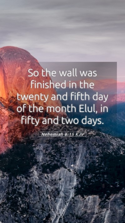 Picture 05 - Nehemiah 6:15 KJV Mobile Phone Wallpaper - So the wall was finished in the twenty and fifth - Mobile Bible Verse Wallpaper