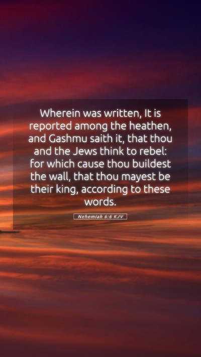 Picture 05 - Nehemiah 6:6 KJV Mobile Phone Wallpaper - Wherein was written, It is reported among the - Mobile Bible Verse Wallpaper