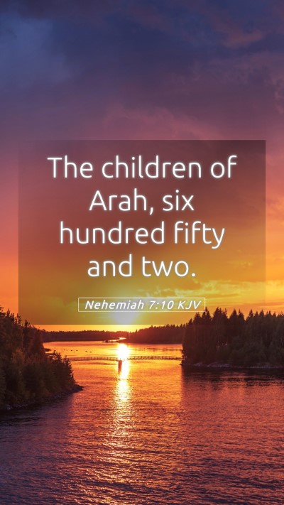 Picture 05 - Nehemiah 7:10 KJV Mobile Phone Wallpaper - The children of Arah, six hundred fifty and - Mobile Bible Verse Wallpaper