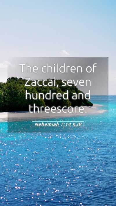 Picture 05 - Nehemiah 7:14 KJV Mobile Phone Wallpaper - The children of Zaccai, seven hundred and - Mobile Bible Verse Wallpaper