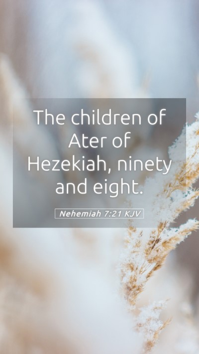 Picture 05 - Nehemiah 7:21 KJV Mobile Phone Wallpaper - The children of Ater of Hezekiah, ninety and - Mobile Bible Verse Wallpaper