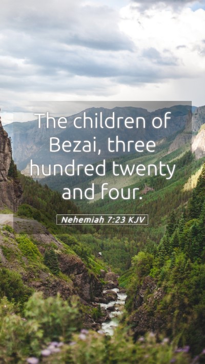 Picture 05 - Nehemiah 7:23 KJV Mobile Phone Wallpaper - The children of Bezai, three hundred twenty and - Mobile Bible Verse Wallpaper