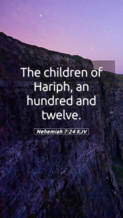 Picture 05 - Nehemiah 7:24 KJV Mobile Phone Wallpaper - The children of Hariph, an hundred and - Mobile Bible Verse Wallpaper