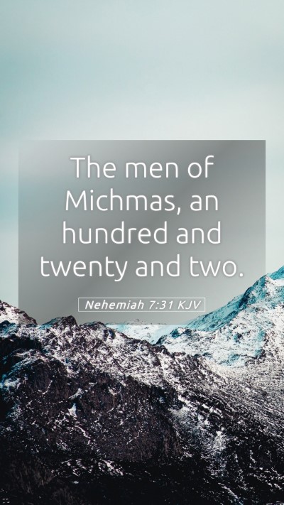 Picture 05 - Nehemiah 7:31 KJV Mobile Phone Wallpaper - The men of Michmas, an hundred and twenty and - Mobile Bible Verse Wallpaper