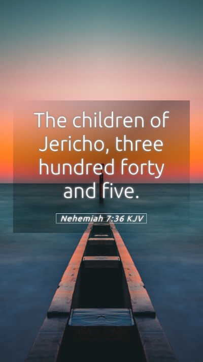 Picture 05 - Nehemiah 7:36 KJV Mobile Phone Wallpaper - The children of Jericho, three hundred forty and - Mobile Bible Verse Wallpaper