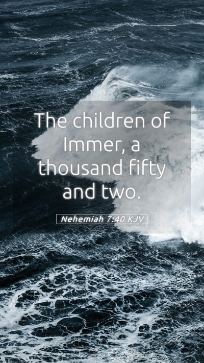 Picture 05 - Nehemiah 7:40 KJV Mobile Phone Wallpaper - The children of Immer, a thousand fifty and - Mobile Bible Verse Wallpaper