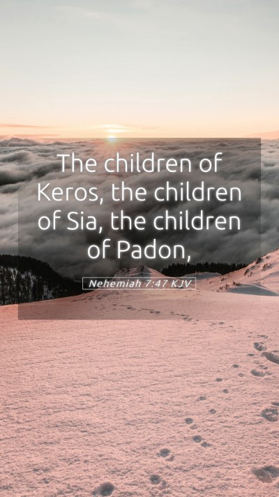 Picture 05 - Nehemiah 7:47 KJV Mobile Phone Wallpaper - The children of Keros, the children of Sia, the - Mobile Bible Verse Wallpaper