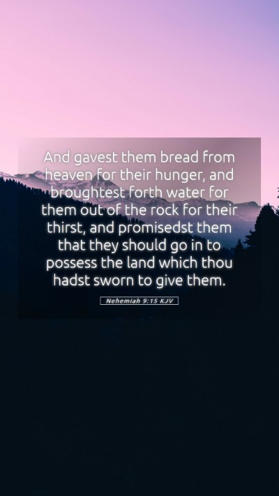 Picture 05 - Nehemiah 9:15 KJV Mobile Phone Wallpaper - And gavest them bread from heaven for their - Mobile Bible Verse Wallpaper