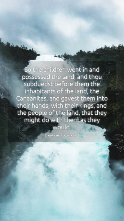 Picture 05 - Nehemiah 9:24 KJV Mobile Phone Wallpaper - So the children went in and possessed the land, - Mobile Bible Verse Wallpaper