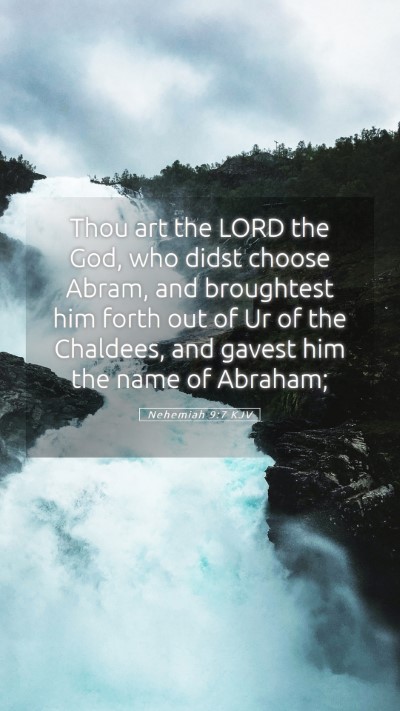 Picture 05 - Nehemiah 9:7 KJV Mobile Phone Wallpaper - Thou art the LORD the God, who didst choose - Mobile Bible Verse Wallpaper