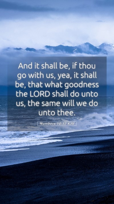 Picture 05 - Numbers 10:32 KJV Mobile Phone Wallpaper - And it shall be, if thou go with us, yea, it - Mobile Bible Verse Wallpaper
