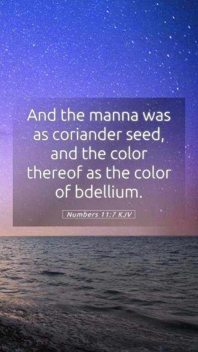 Picture 05 - Numbers 11:7 KJV Mobile Phone Wallpaper - And the manna was as coriander seed, and the - Mobile Bible Verse Wallpaper