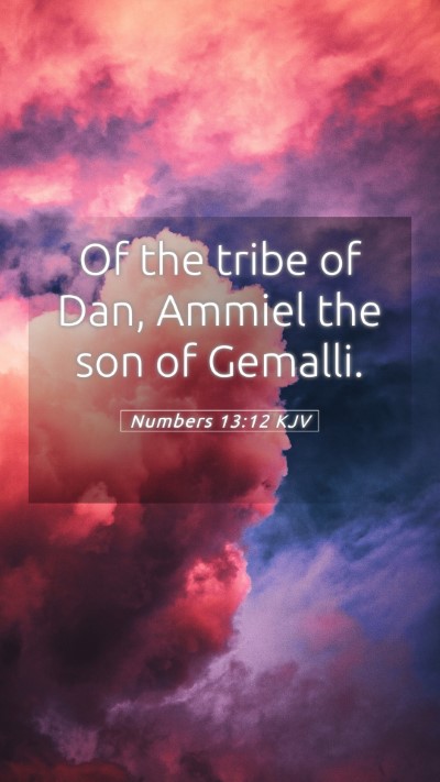 Picture 05 - Numbers 13:12 KJV Mobile Phone Wallpaper - Of the tribe of Dan, Ammiel the son of - Mobile Bible Verse Wallpaper