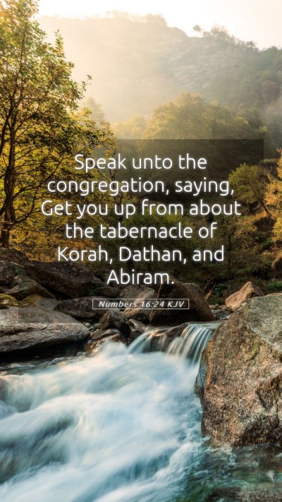 Picture 05 - Numbers 16:24 KJV Mobile Phone Wallpaper - Speak unto the congregation, saying, Get you up - Mobile Bible Verse Wallpaper