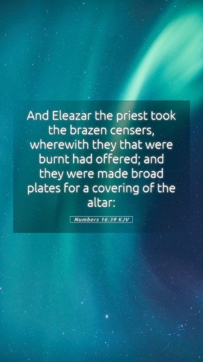 Picture 05 - Numbers 16:39 KJV Mobile Phone Wallpaper - And Eleazar the priest took the brazen censers, - Mobile Bible Verse Wallpaper