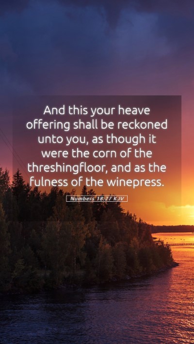 Picture 05 - Numbers 18:27 KJV Mobile Phone Wallpaper - And this your heave offering shall be reckoned - Mobile Bible Verse Wallpaper