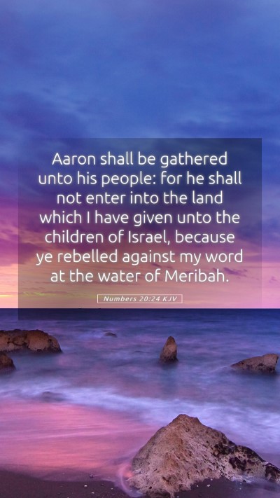 Picture 05 - Numbers 20:24 KJV Mobile Phone Wallpaper - Aaron shall be gathered unto his people: for he - Mobile Bible Verse Wallpaper