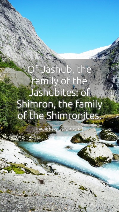 Picture 05 - Numbers 26:24 KJV Mobile Phone Wallpaper - Of Jashub, the family of the Jashubites: of - Mobile Bible Verse Wallpaper