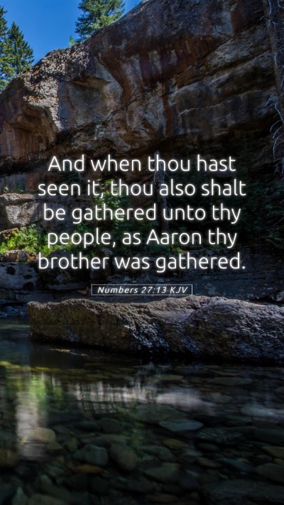 Picture 05 - Numbers 27:13 KJV Mobile Phone Wallpaper - And when thou hast seen it, thou also shalt be - Mobile Bible Verse Wallpaper