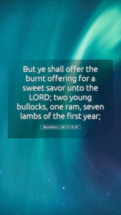 Picture 05 - Numbers 28:27 KJV Mobile Phone Wallpaper - But ye shall offer the burnt offering for a sweet - Mobile Bible Verse Wallpaper