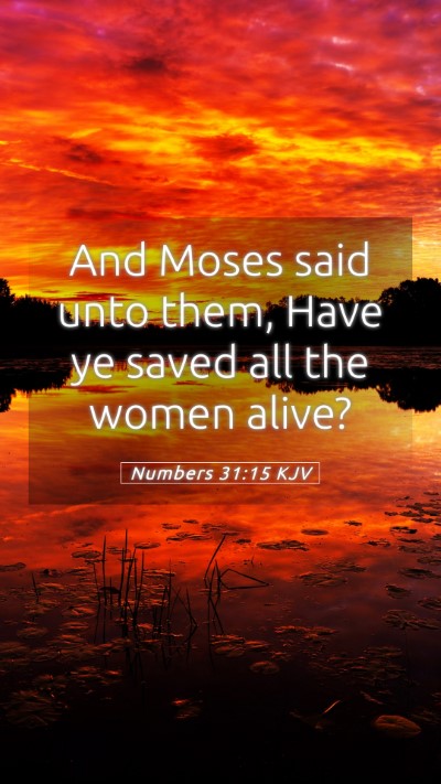 Picture 05 - Numbers 31:15 KJV Mobile Phone Wallpaper - And Moses said unto them, Have ye saved all the - Mobile Bible Verse Wallpaper