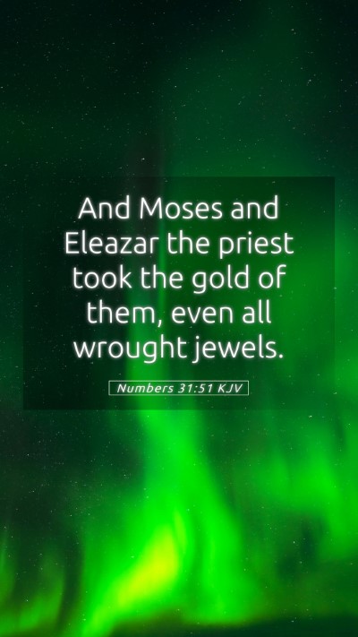Picture 05 - Numbers 31:51 KJV Mobile Phone Wallpaper - And Moses and Eleazar the priest took the gold of - Mobile Bible Verse Wallpaper