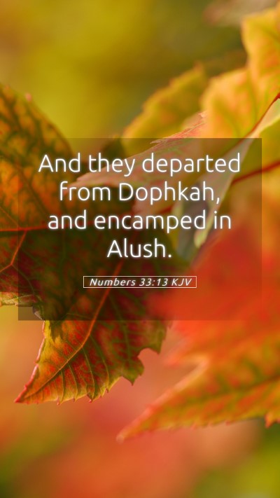 Picture 05 - Numbers 33:13 KJV Mobile Phone Wallpaper - And they departed from Dophkah, and encamped in - Mobile Bible Verse Wallpaper