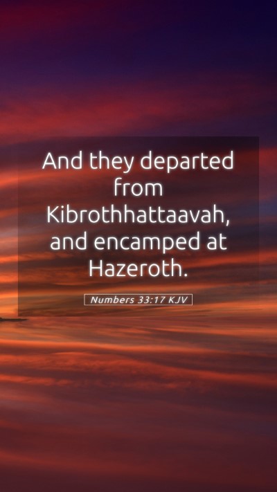 Picture 05 - Numbers 33:17 KJV Mobile Phone Wallpaper - And they departed from Kibrothhattaavah, and - Mobile Bible Verse Wallpaper