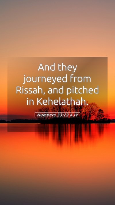 Picture 05 - Numbers 33:22 KJV Mobile Phone Wallpaper - And they journeyed from Rissah, and pitched in - Mobile Bible Verse Wallpaper