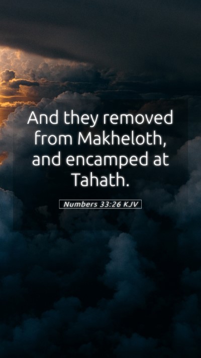 Picture 05 - Numbers 33:26 KJV Mobile Phone Wallpaper - And they removed from Makheloth, and encamped at - Mobile Bible Verse Wallpaper