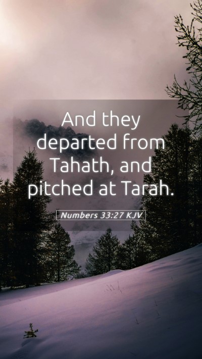 Picture 05 - Numbers 33:27 KJV Mobile Phone Wallpaper - And they departed from Tahath, and pitched at - Mobile Bible Verse Wallpaper