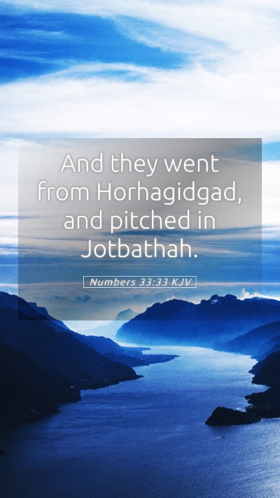 Picture 05 - Numbers 33:33 KJV Mobile Phone Wallpaper - And they went from Horhagidgad, and pitched in - Mobile Bible Verse Wallpaper