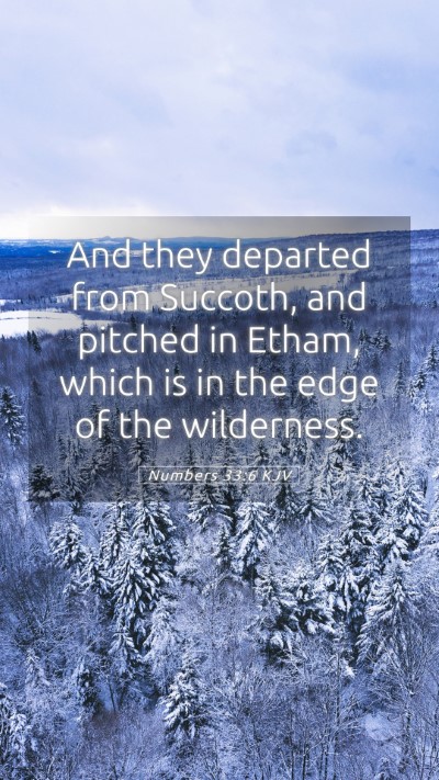 Picture 05 - Numbers 33:6 KJV Mobile Phone Wallpaper - And they departed from Succoth, and pitched in - Mobile Bible Verse Wallpaper