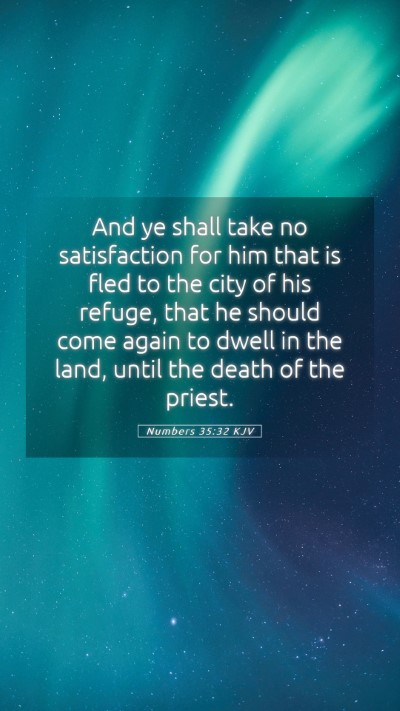 Picture 05 - Numbers 35:32 KJV Mobile Phone Wallpaper - And ye shall take no satisfaction for him that is - Mobile Bible Verse Wallpaper