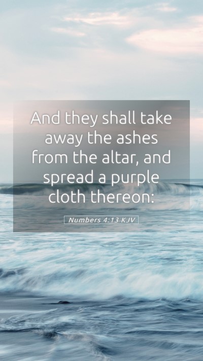 Picture 05 - Numbers 4:13 KJV Mobile Phone Wallpaper - And they shall take away the ashes from the - Mobile Bible Verse Wallpaper