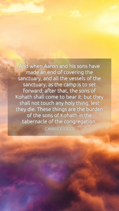 Picture 05 - Numbers 4:15 KJV Mobile Phone Wallpaper - And when Aaron and his sons have made an end of - Mobile Bible Verse Wallpaper