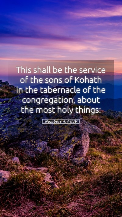 Picture 05 - Numbers 4:4 KJV Mobile Phone Wallpaper - This shall be the service of the sons of Kohath - Mobile Bible Verse Wallpaper