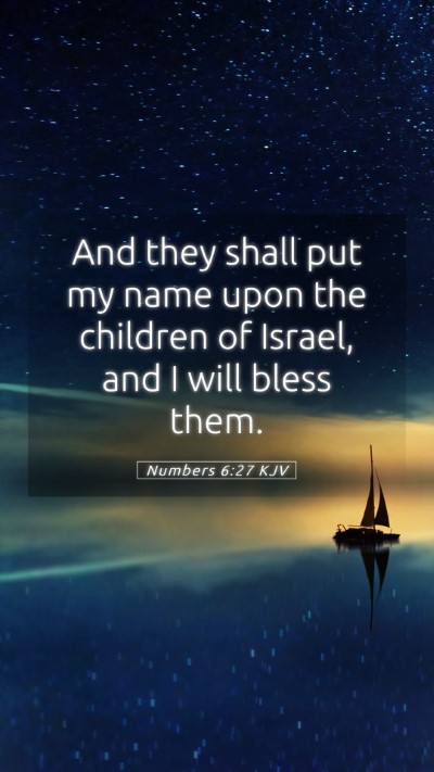 Picture 05 - Numbers 6:27 KJV Mobile Phone Wallpaper - And they shall put my name upon the children of - Mobile Bible Verse Wallpaper