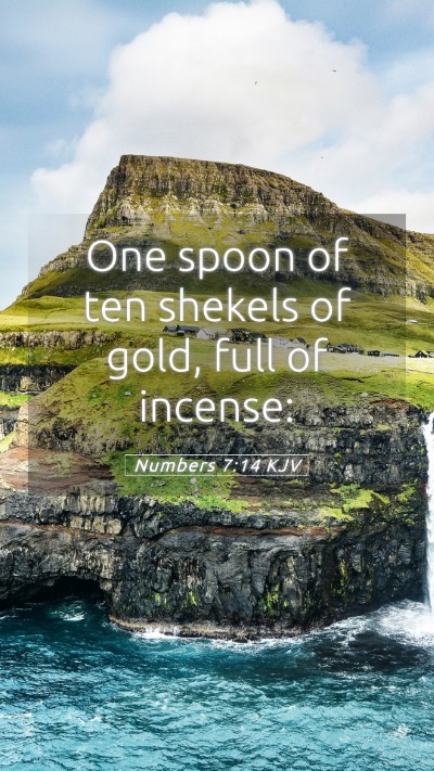 Picture 05 - Numbers 7:14 KJV Mobile Phone Wallpaper - One spoon of ten shekels of gold, full of - Mobile Bible Verse Wallpaper