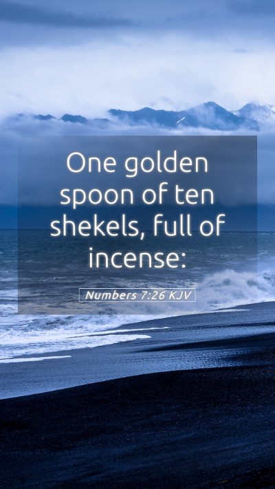Picture 05 - Numbers 7:26 KJV Mobile Phone Wallpaper - One golden spoon of ten shekels, full of - Mobile Bible Verse Wallpaper