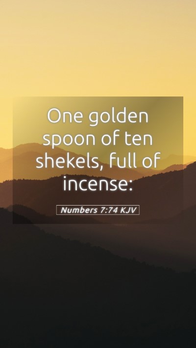 Picture 05 - Numbers 7:74 KJV Mobile Phone Wallpaper - One golden spoon of ten shekels, full of - Mobile Bible Verse Wallpaper