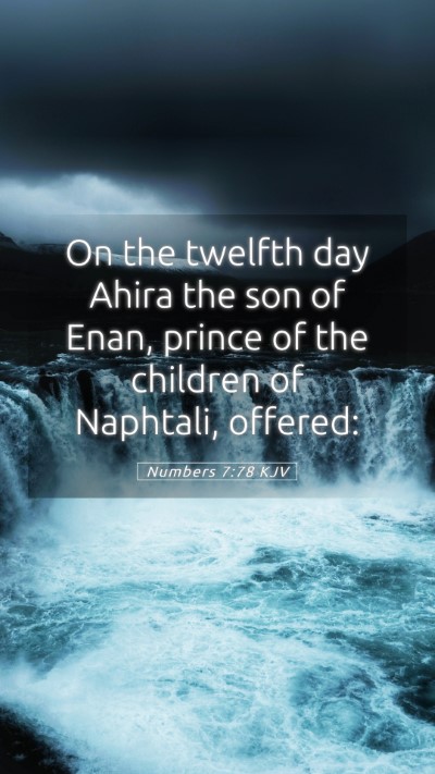 Picture 05 - Numbers 7:78 KJV Mobile Phone Wallpaper - On the twelfth day Ahira the son of Enan, prince - Mobile Bible Verse Wallpaper