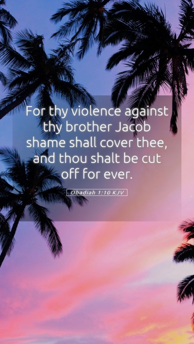 Picture 05 - Obadiah 1:10 KJV Mobile Phone Wallpaper - For thy violence against thy brother Jacob shame - Mobile Bible Verse Wallpaper