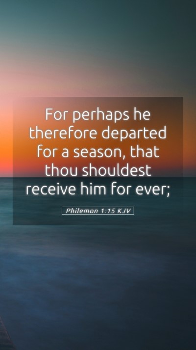 Picture 05 - Philemon 1:15 KJV Mobile Phone Wallpaper - For perhaps he therefore departed for a season, - Mobile Bible Verse Wallpaper