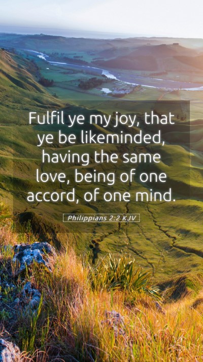 Picture 05 - Philippians 2:2 KJV Mobile Phone Wallpaper - Fulfil ye my joy, that ye be likeminded, having - Mobile Bible Verse Wallpaper
