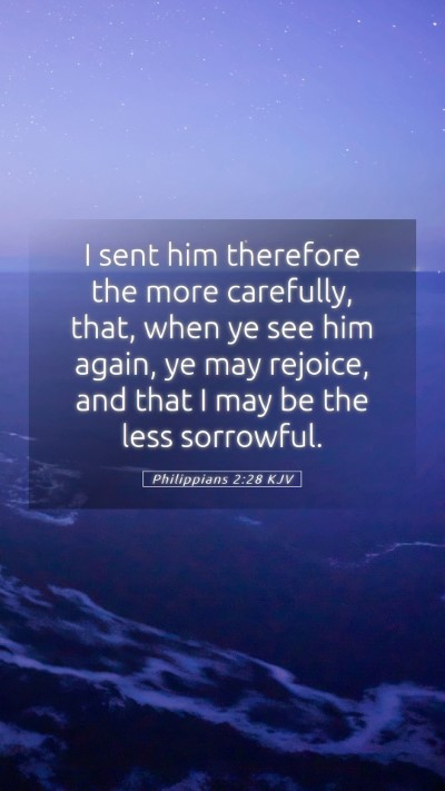 Picture 05 - Philippians 2:28 KJV Mobile Phone Wallpaper - I sent him therefore the more carefully, that, - Mobile Bible Verse Wallpaper