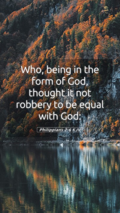 Picture 05 - Philippians 2:6 KJV Mobile Phone Wallpaper - Who, being in the form of God, thought it not - Mobile Bible Verse Wallpaper