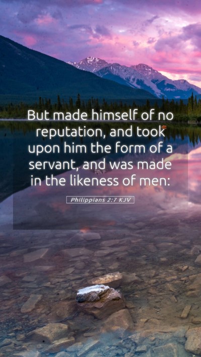 Picture 05 - Philippians 2:7 KJV Mobile Phone Wallpaper - But made himself of no reputation, and took upon - Mobile Bible Verse Wallpaper