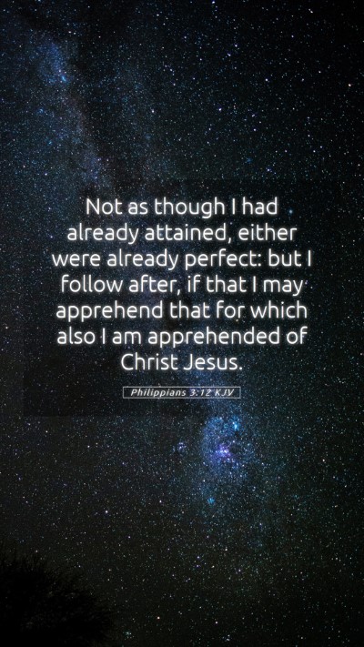 Picture 05 - Philippians 3:12 KJV Mobile Phone Wallpaper - Not as though I had already attained, either were - Mobile Bible Verse Wallpaper